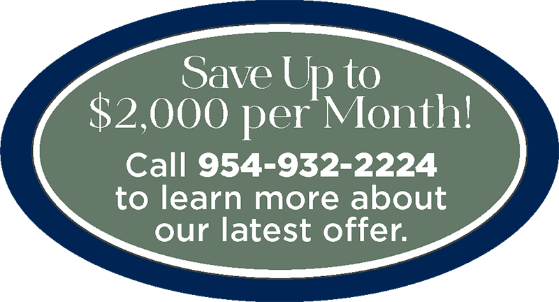 Save Up to $2,000 per Month! Call 954-932-2224 to learn more about our latest offer.